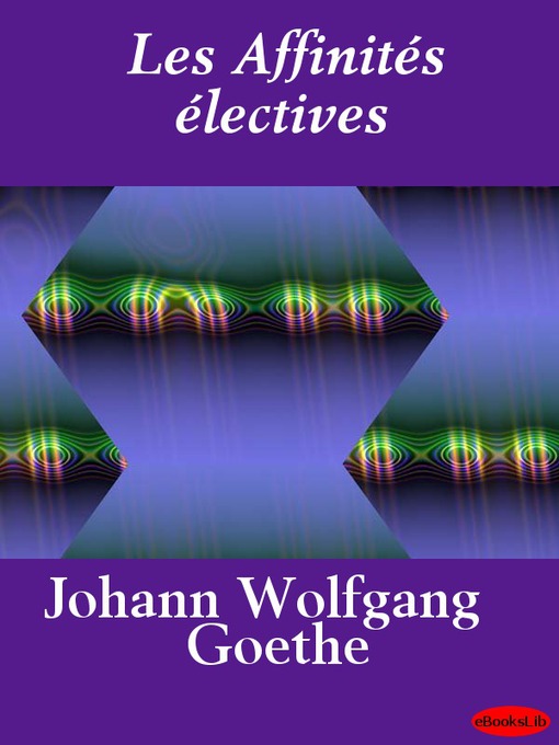 Title details for Les Affinités électives by Johann Wolfgang Goethe - Available
